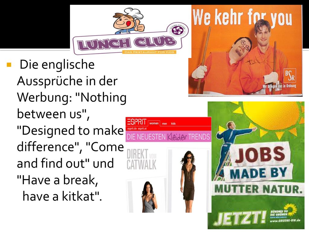 Die englische Aussprüche in der Werbung: Nothing between us , Designed to make a difference , Come in and find out und Have a break,