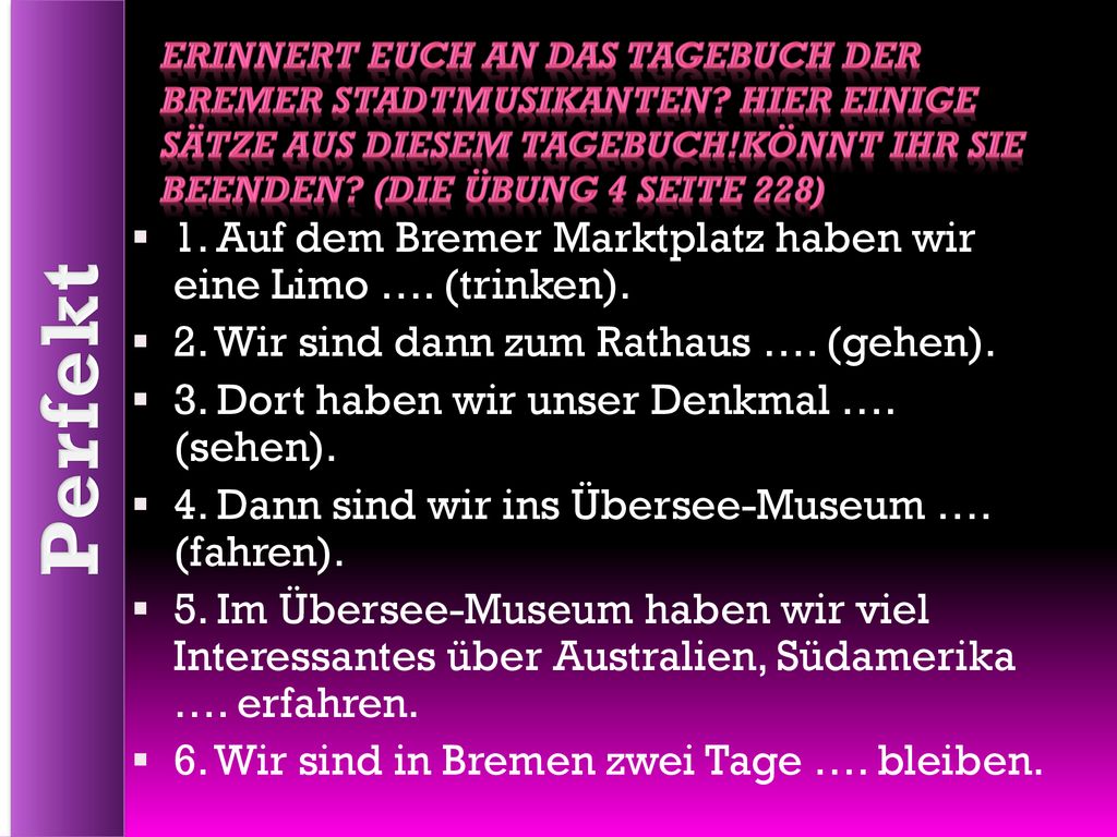 Perfekt 1. Auf dem Bremer Marktplatz haben wir eine Limo …. (trinken).