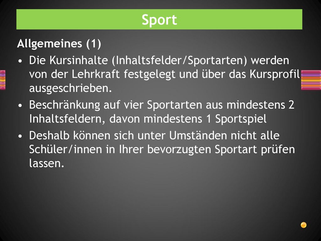 Sport Allgemeines (1) Die Kursinhalte (Inhaltsfelder/Sportarten) werden von der Lehrkraft festgelegt und über das Kursprofil ausgeschrieben.