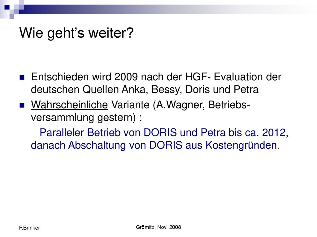 Wie geht’s weiter Entschieden wird 2009 nach der HGF- Evaluation der deutschen Quellen Anka, Bessy, Doris und Petra.