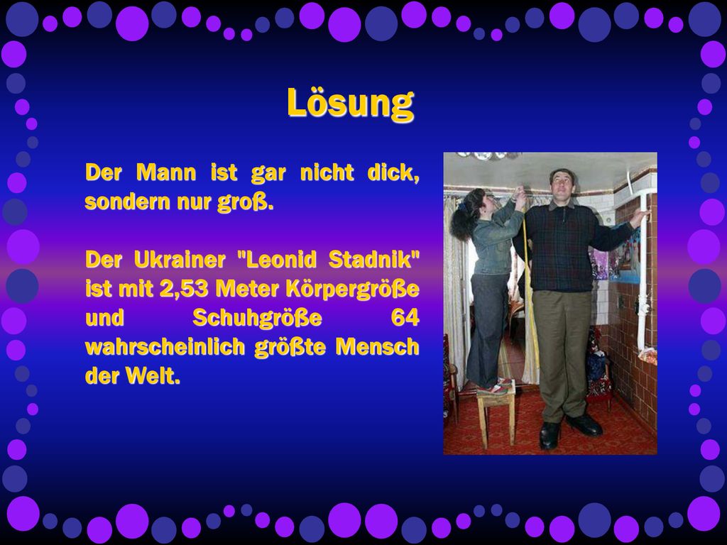 Lösung Der Mann ist gar nicht dick, sondern nur groß.