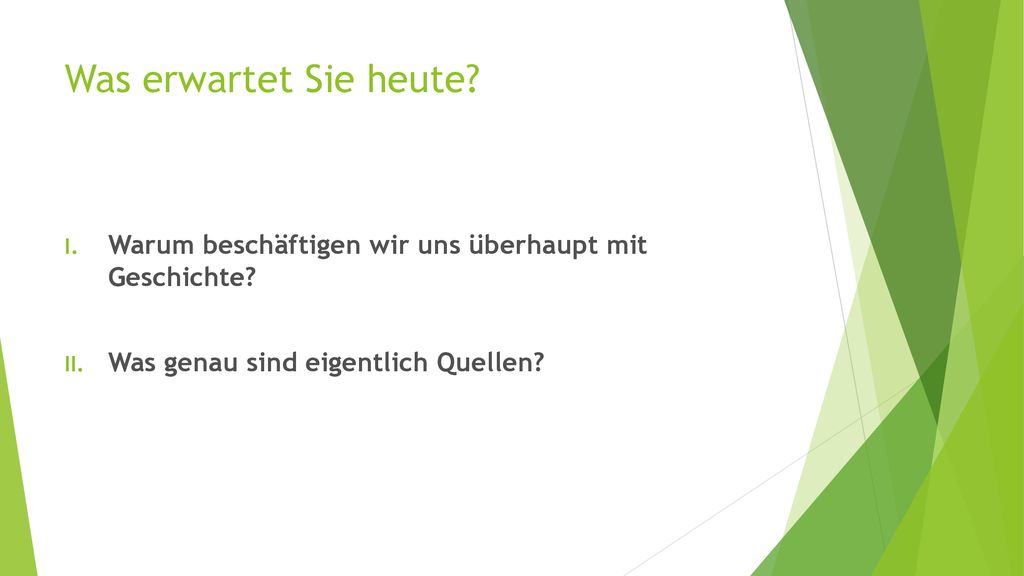 Was erwartet Sie heute. Warum beschäftigen wir uns überhaupt mit Geschichte.