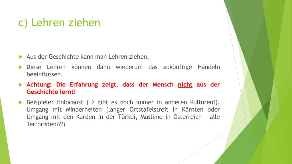 c) Lehren ziehen Aus der Geschichte kann man Lehren ziehen.