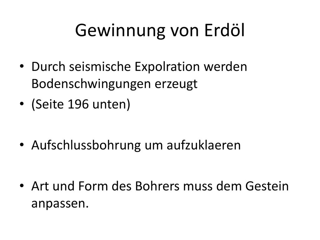 Gewinnung von Erdöl Durch seismische Expolration werden Bodenschwingungen erzeugt. (Seite 196 unten)