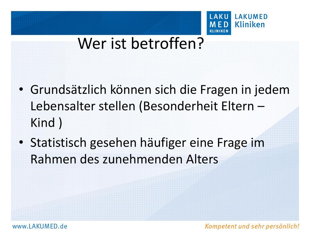 Wer ist betroffen Grundsätzlich können sich die Fragen in jedem Lebensalter stellen (Besonderheit Eltern – Kind )
