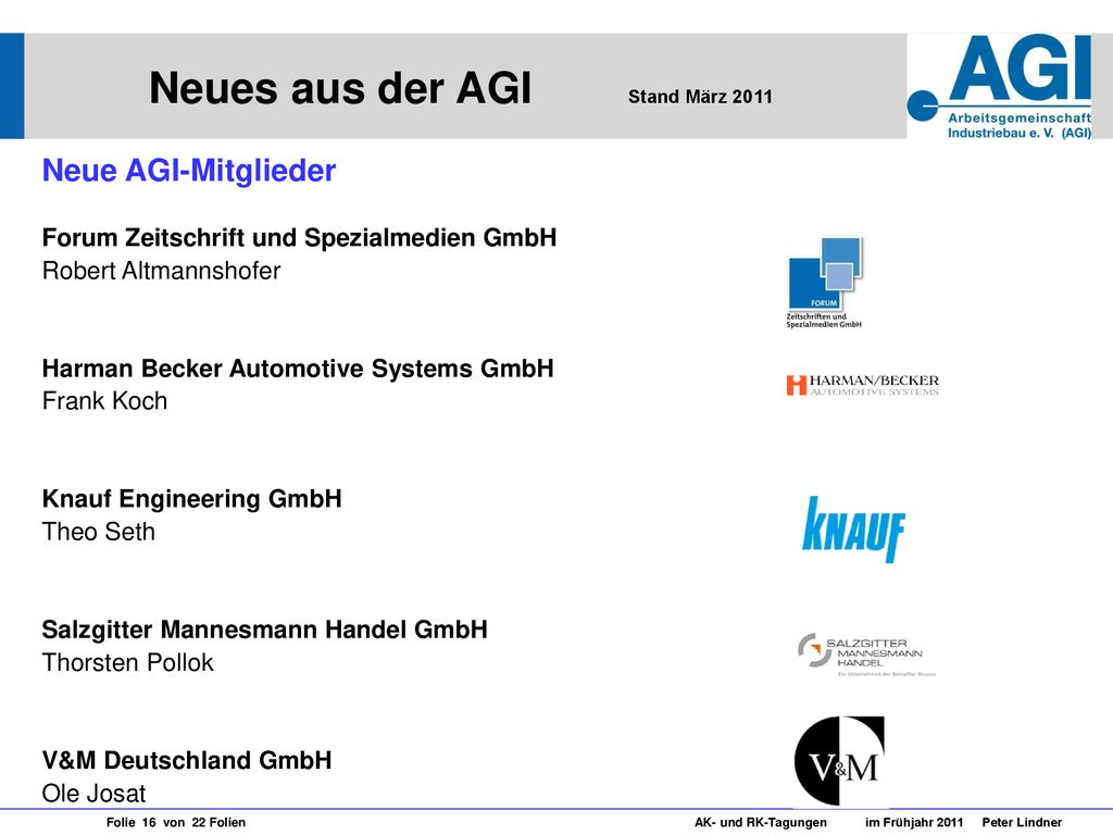 Neue AGI-Mitglieder Forum Zeitschrift und Spezialmedien GmbH Robert Altmannshofer. Harman Becker Automotive Systems GmbH Frank Koch.
