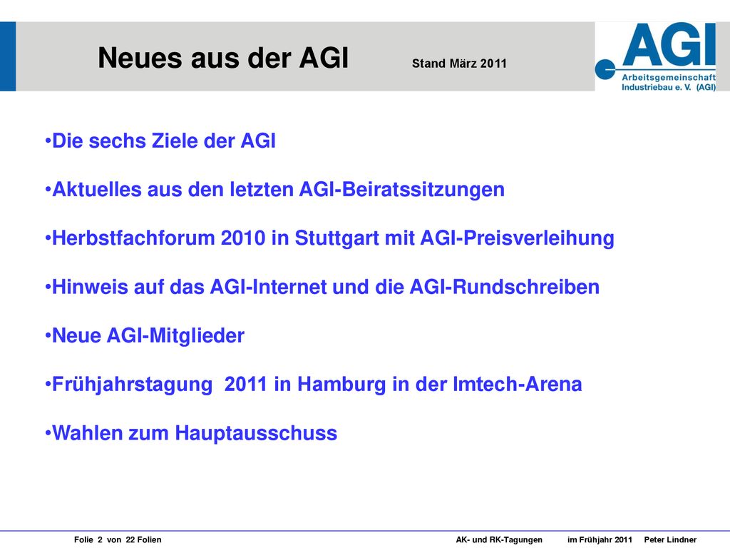 Die sechs Ziele der AGI Aktuelles aus den letzten AGI-Beiratssitzungen. Herbstfachforum 2010 in Stuttgart mit AGI-Preisverleihung.