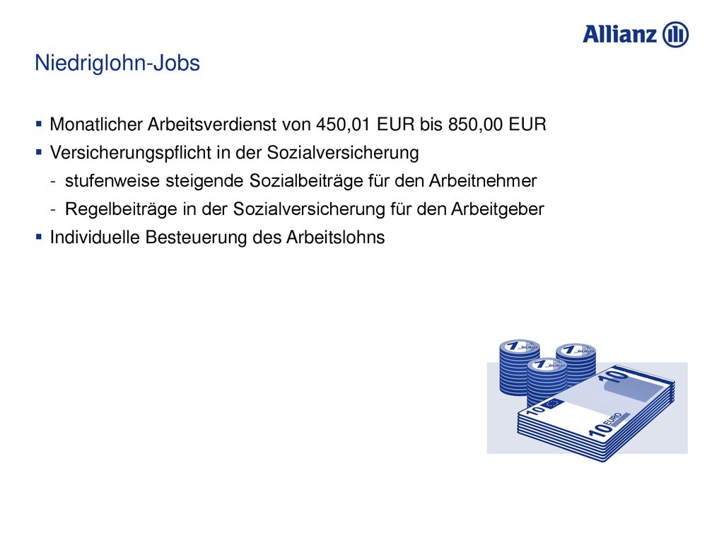 Niedriglohn-Jobs Monatlicher Arbeitsverdienst von 450,01 EUR bis 850,00 EUR. Versicherungspflicht in der Sozialversicherung.