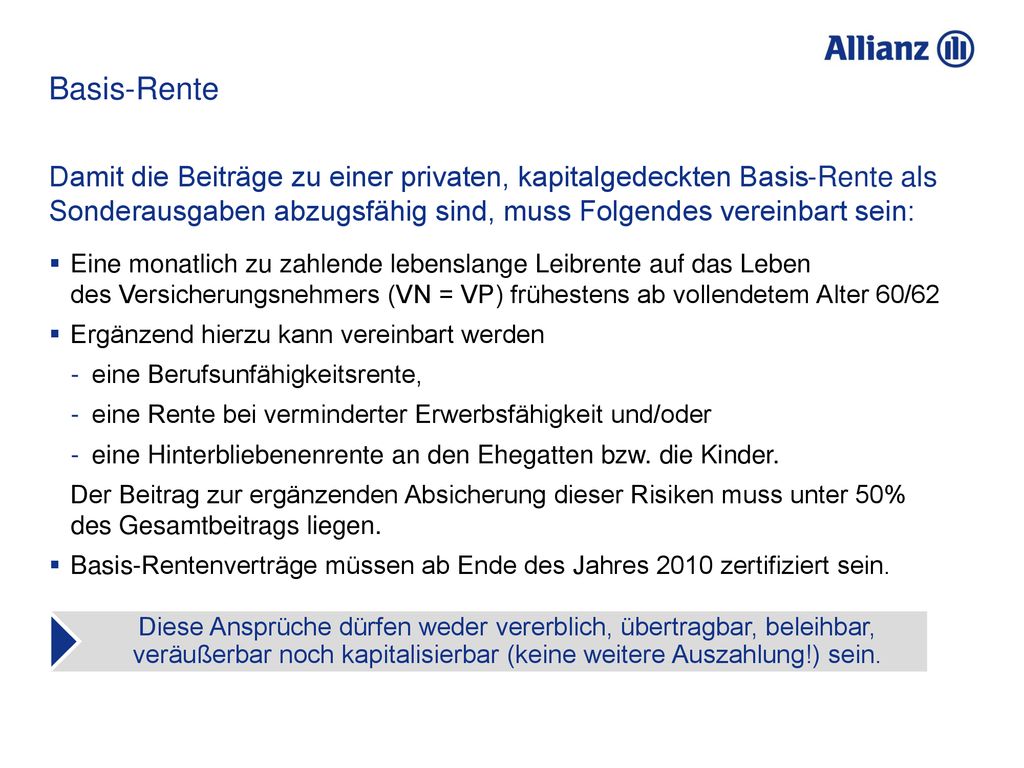 Basis-Rente Damit die Beiträge zu einer privaten, kapitalgedeckten Basis-Rente als Sonderausgaben abzugsfähig sind, muss Folgendes vereinbart sein: