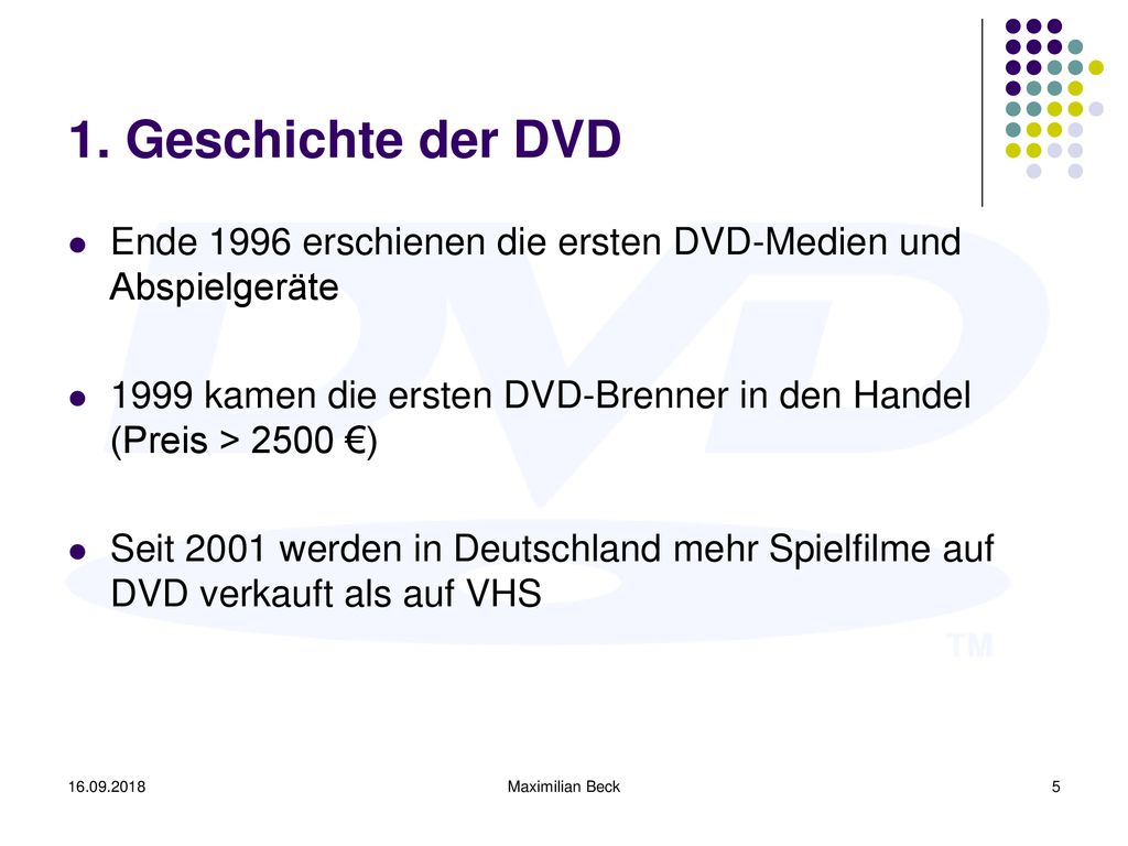 1. Geschichte der DVD Ende 1996 erschienen die ersten DVD-Medien und Abspielgeräte.