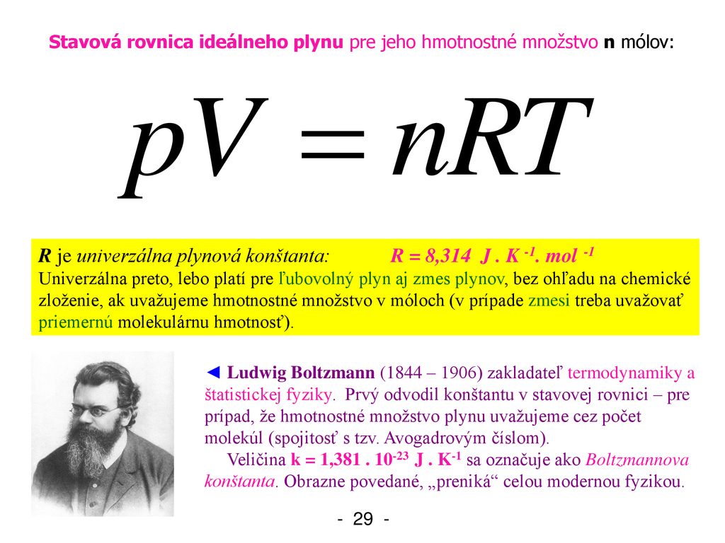 R je univerzálna plynová konštanta: R = 8,314 J . K -1. mol -1