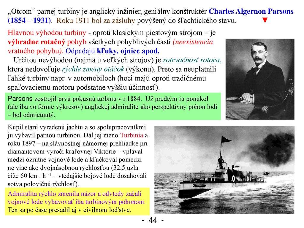„Otcom parnej turbíny je anglický inžinier, geniálny konštruktér Charles Algernon Parsons (1854 – 1931). Roku 1911 bol za zásluhy povýšený do šľachtického stavu. ▼