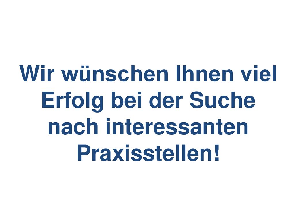 Wir wünschen Ihnen viel Erfolg bei der Suche nach interessanten Praxisstellen!