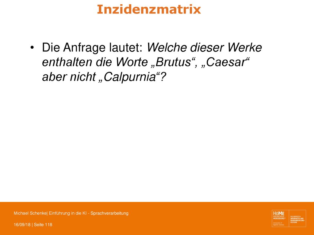 Inzidenzmatrix Die Anfrage lautet: Welche dieser Werke enthalten die Worte „Brutus , „Caesar aber nicht „Calpurnia