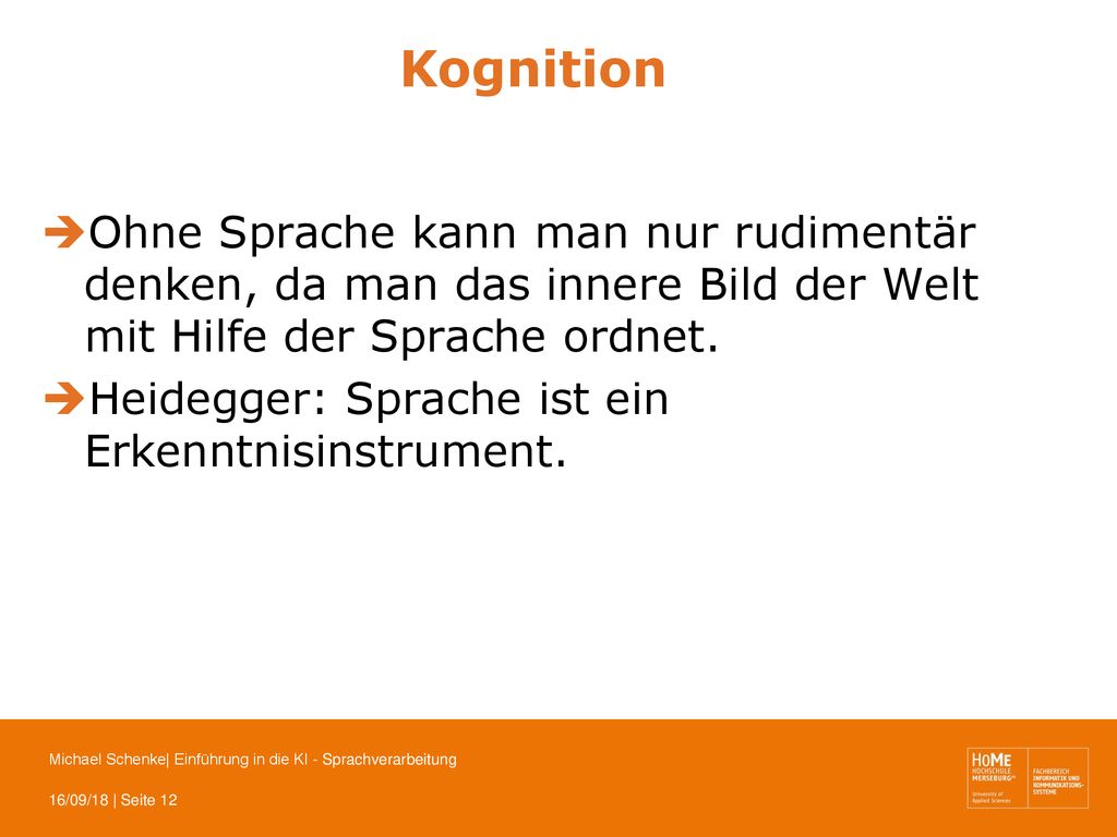 Kognition Ohne Sprache kann man nur rudimentär denken, da man das innere Bild der Welt mit Hilfe der Sprache ordnet.