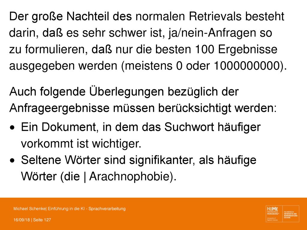 Der große Nachteil des normalen Retrievals besteht darin, daß es sehr schwer ist, ja/nein-Anfragen so zu formulieren, daß nur die besten 100 Ergebnisse ausgegeben werden (meistens 0 oder ).