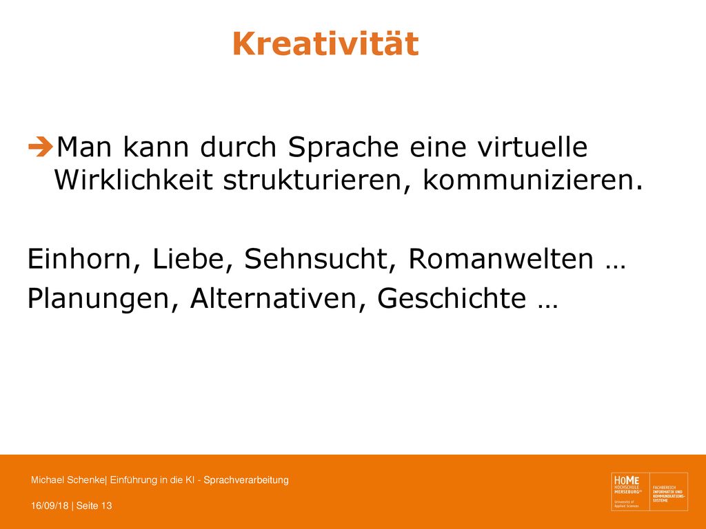 Kreativität Man kann durch Sprache eine virtuelle Wirklichkeit strukturieren, kommunizieren. Einhorn, Liebe, Sehnsucht, Romanwelten …