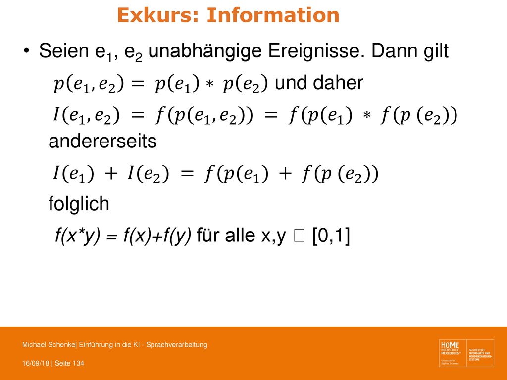 Exkurs: Information Seien e1, e2 unabhängige Ereignisse. Dann gilt. 𝑝 𝑒 1 , 𝑒 2 = 𝑝 𝑒 1 ∗ 𝑝 𝑒 2 und daher.