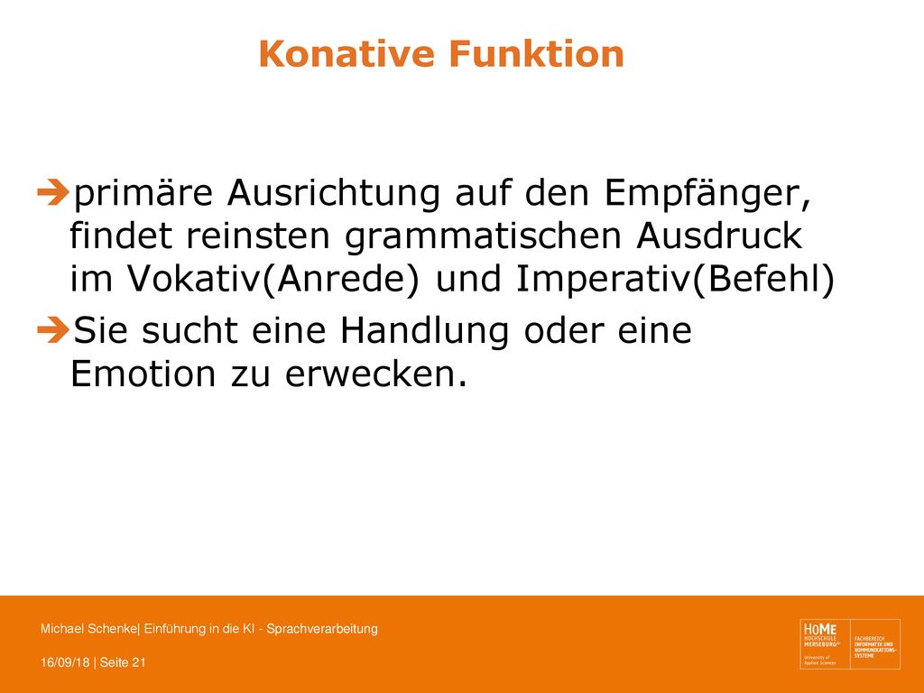 Konative Funktion primäre Ausrichtung auf den Empfänger, findet reinsten grammatischen Ausdruck im Vokativ(Anrede) und Imperativ(Befehl)
