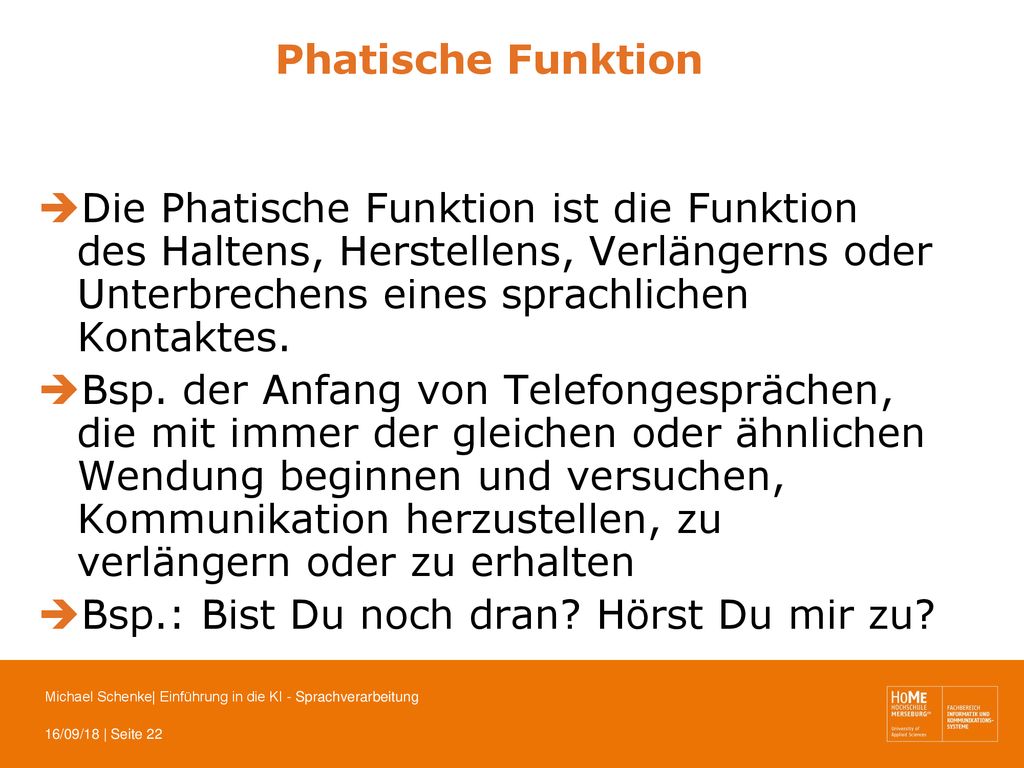 Phatische Funktion Die Phatische Funktion ist die Funktion des Haltens, Herstellens, Verlängerns oder Unterbrechens eines sprachlichen Kontaktes.