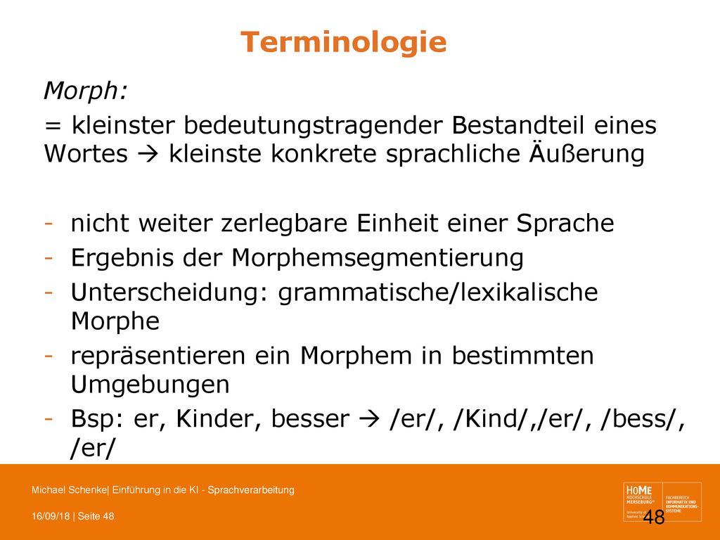 Terminologie Morph: = kleinster bedeutungstragender Bestandteil eines Wortes  kleinste konkrete sprachliche Äußerung.