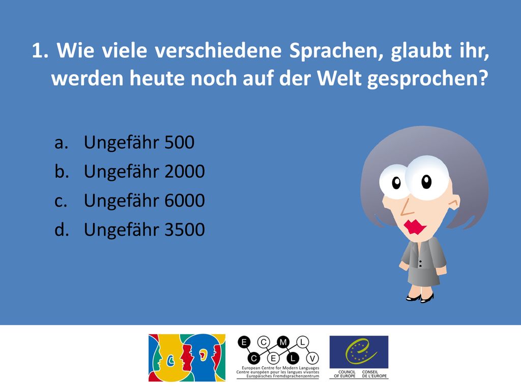 1. Wie viele verschiedene Sprachen, glaubt ihr, werden heute noch auf der Welt gesprochen
