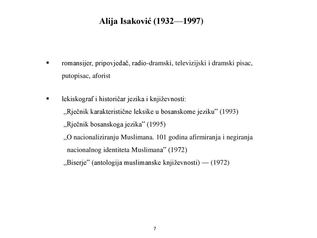 Alija Isaković (1932—1997) romansijer, pripovjedač, radio-dramski, televizijski i dramski pisac, putopisac, aforist.