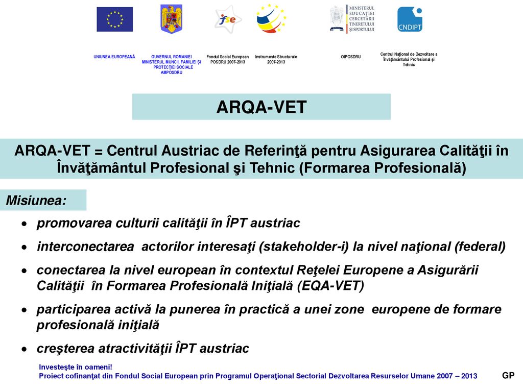 ARQA-VET ARQA-VET = Centrul Austriac de Referinţă pentru Asigurarea Calităţii în Învăţământul Profesional şi Tehnic (Formarea Profesională)