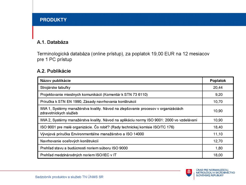 PRODUKTY A.1. Databáza. Terminologická databáza (online prístup), za poplatok 19,00 EUR na 12 mesiacov.