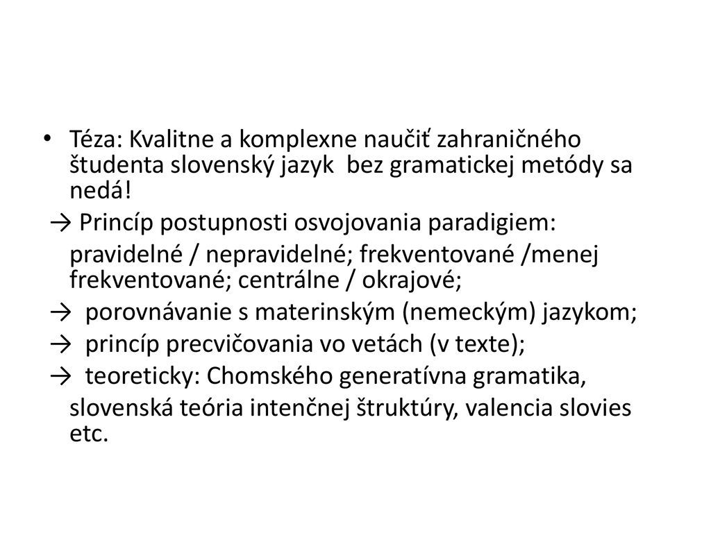 Téza: Kvalitne a komplexne naučiť zahraničného študenta slovenský jazyk bez gramatickej metódy sa nedá!
