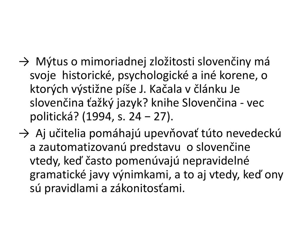 → Mýtus o mimoriadnej zložitosti slovenčiny má svoje historické, psychologické a iné korene, o ktorých výstižne píše J.