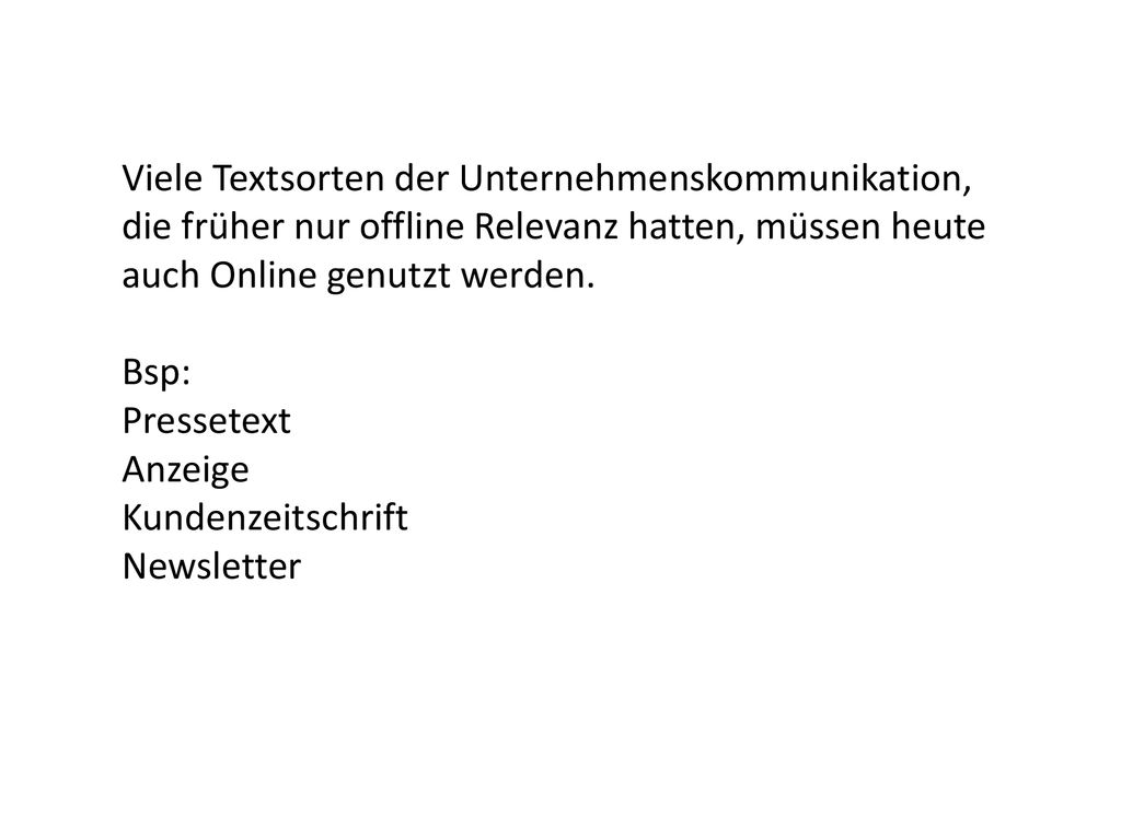 Viele Textsorten der Unternehmenskommunikation, die früher nur offline Relevanz hatten, müssen heute auch Online genutzt werden.