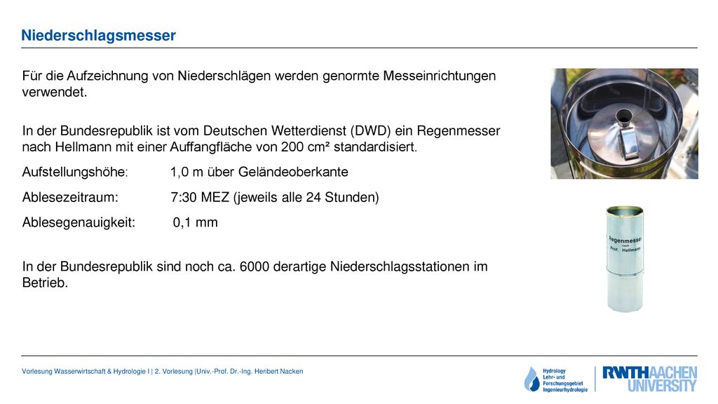 Niederschlagsmesser Für die Aufzeichnung von Niederschlägen werden genormte Messeinrichtungen verwendet.