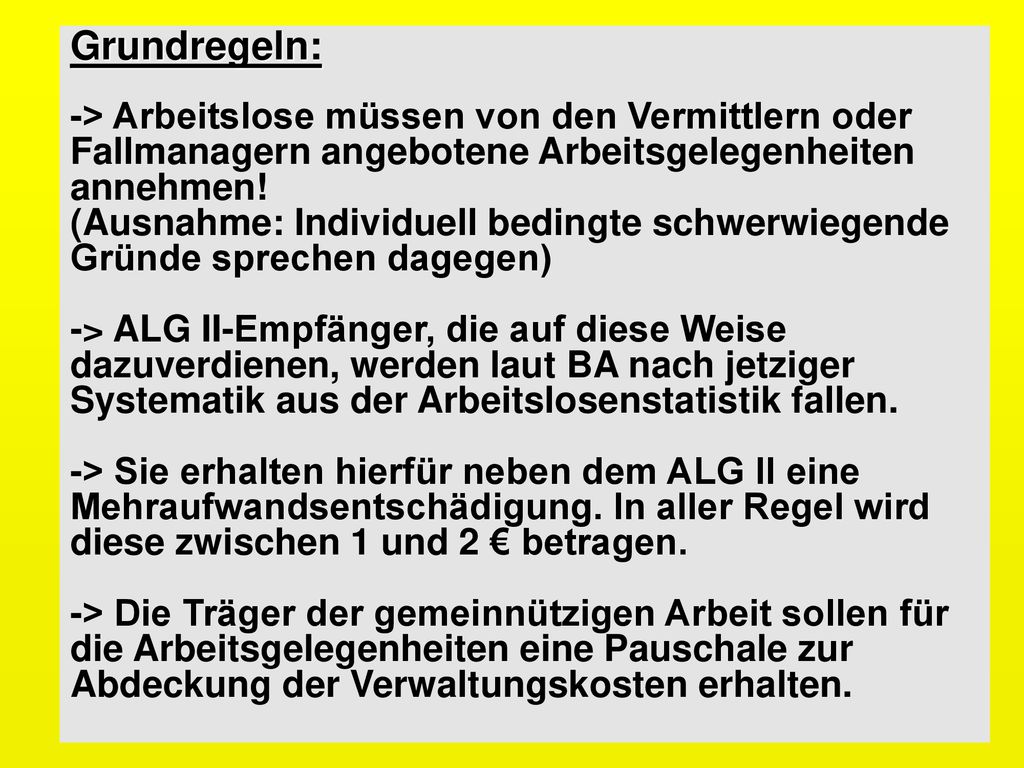 Grundregeln: -> Arbeitslose müssen von den Vermittlern oder Fallmanagern angebotene Arbeitsgelegenheiten annehmen.