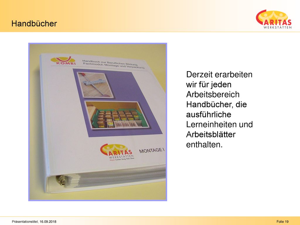 Handbücher Derzeit erarbeiten wir für jeden Arbeitsbereich Handbücher, die ausführliche Lerneinheiten und Arbeitsblätter enthalten.