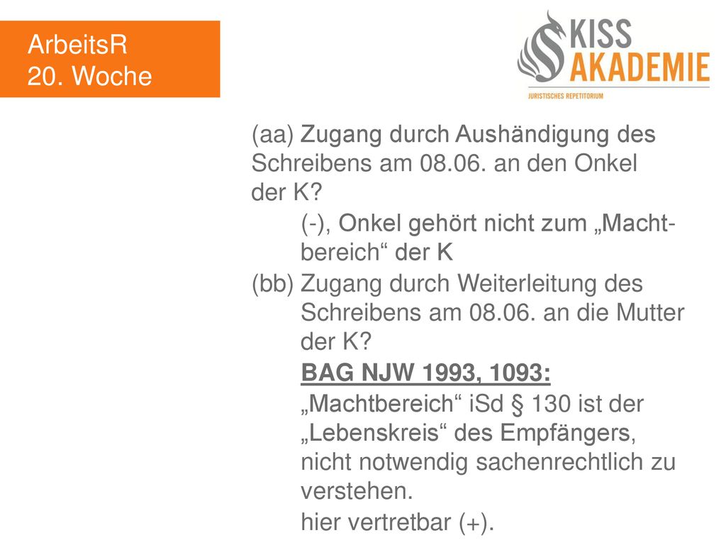 ArbeitsR 20. Woche. (aa) Zugang durch Aushändigung des Schreibens am an den Onkel der K