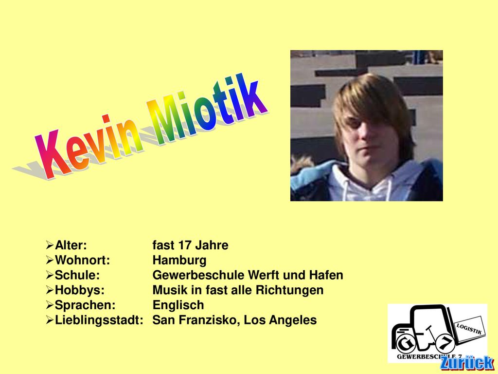 Zurück Kevin Miotik Alter: fast 17 Jahre Wohnort: Hamburg