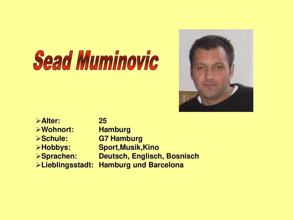 Sead Muminovic Alter: 25 Wohnort: Hamburg Schule: G7 Hamburg
