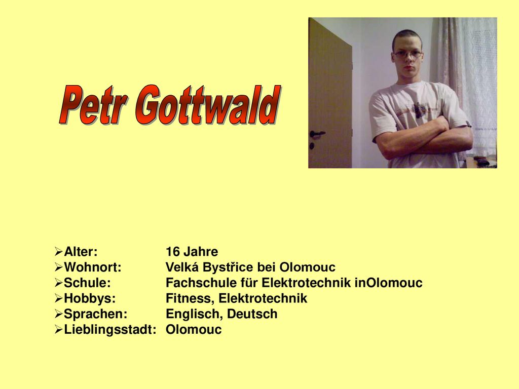 Petr Gottwald Alter: 16 Jahre Wohnort: Velká Bystřice bei Olomouc