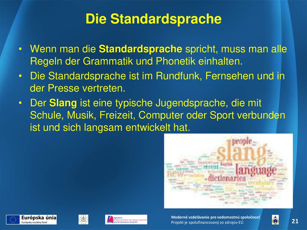Die Standardsprache Wenn man die Standardsprache spricht, muss man alle Regeln der Grammatik und Phonetik einhalten.