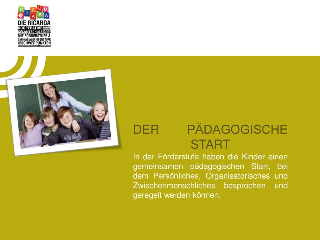 DER PÄDAGOGISCHE START In der Förderstufe haben die Kinder einen gemeinsamen pädagogischen Start, bei dem Persönliches, Organisatorisches und Zwischenmenschliches besprochen und geregelt werden können.