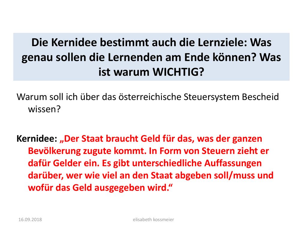 Die Kernidee bestimmt auch die Lernziele: Was genau sollen die Lernenden am Ende können Was ist warum WICHTIG