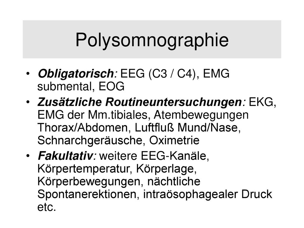 Polysomnographie Obligatorisch: EEG (C3 / C4), EMG submental, EOG