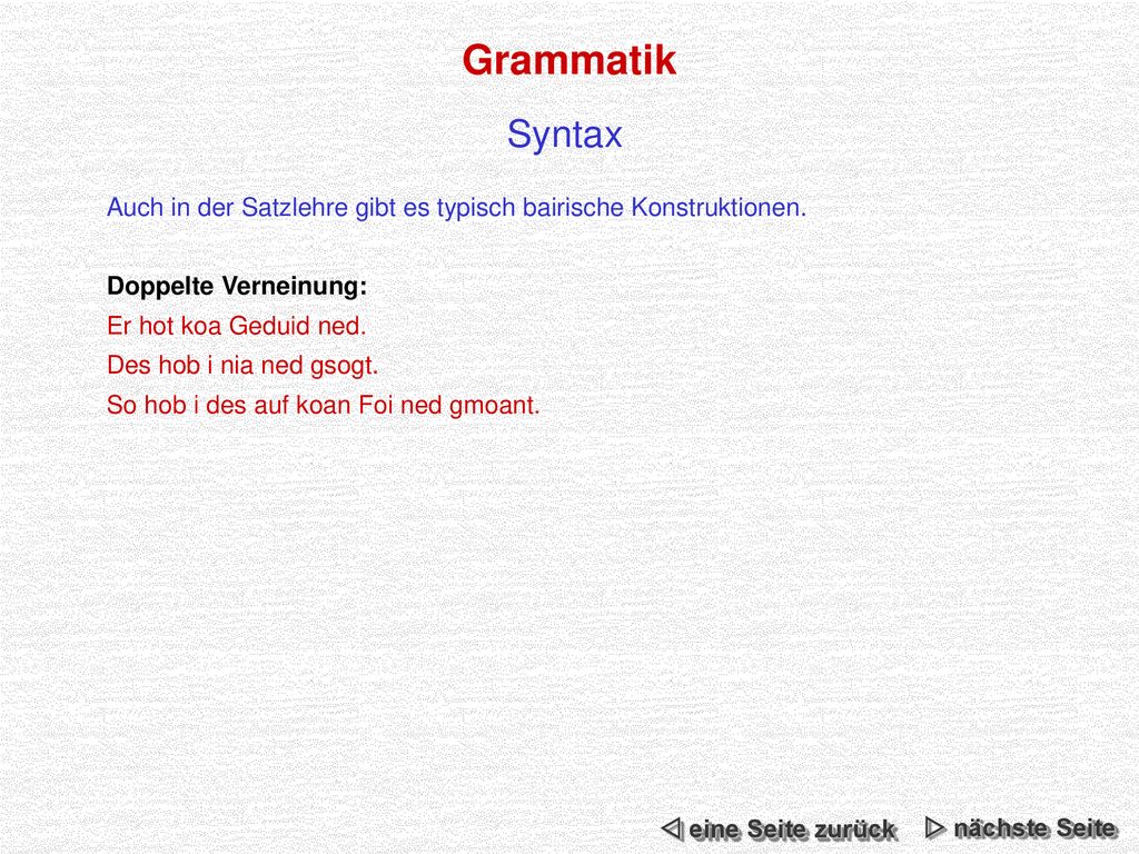 Grammatik Syntax. Auch in der Satzlehre gibt es typisch bairische Konstruktionen. Doppelte Verneinung: