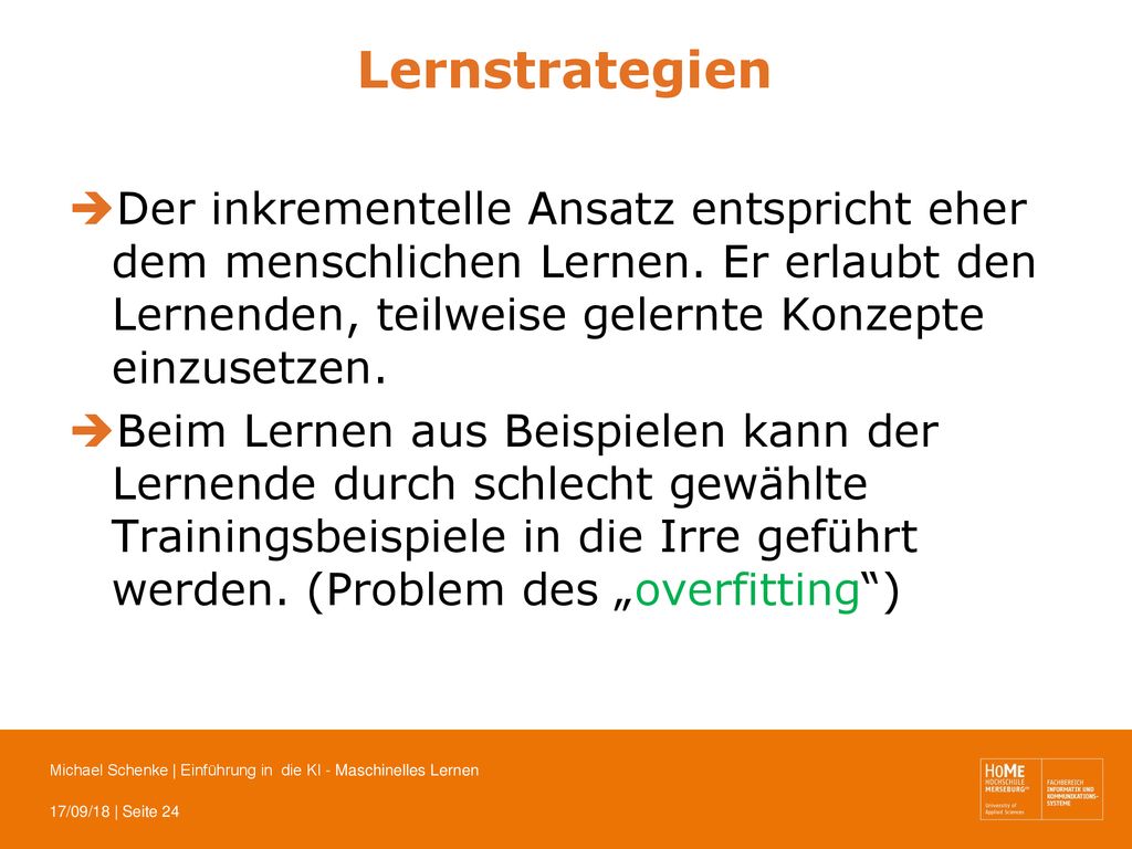 Lernstrategien Der inkrementelle Ansatz entspricht eher dem menschlichen Lernen. Er erlaubt den Lernenden, teilweise gelernte Konzepte einzusetzen.