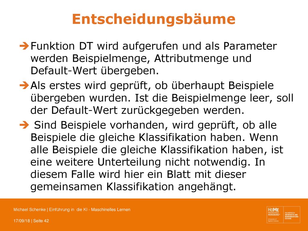 Entscheidungsbäume Funktion DT wird aufgerufen und als Parameter werden Beispielmenge, Attributmenge und Default-Wert übergeben.