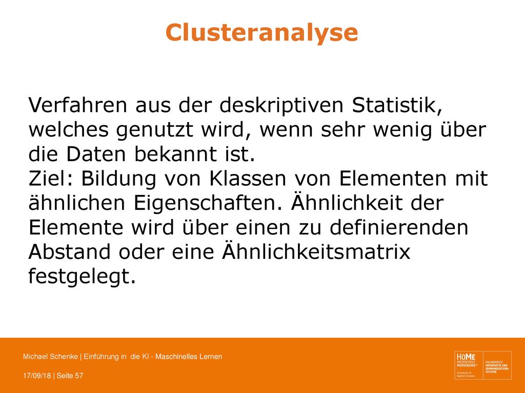 Clusteranalyse Verfahren aus der deskriptiven Statistik, welches genutzt wird, wenn sehr wenig über die Daten bekannt ist.