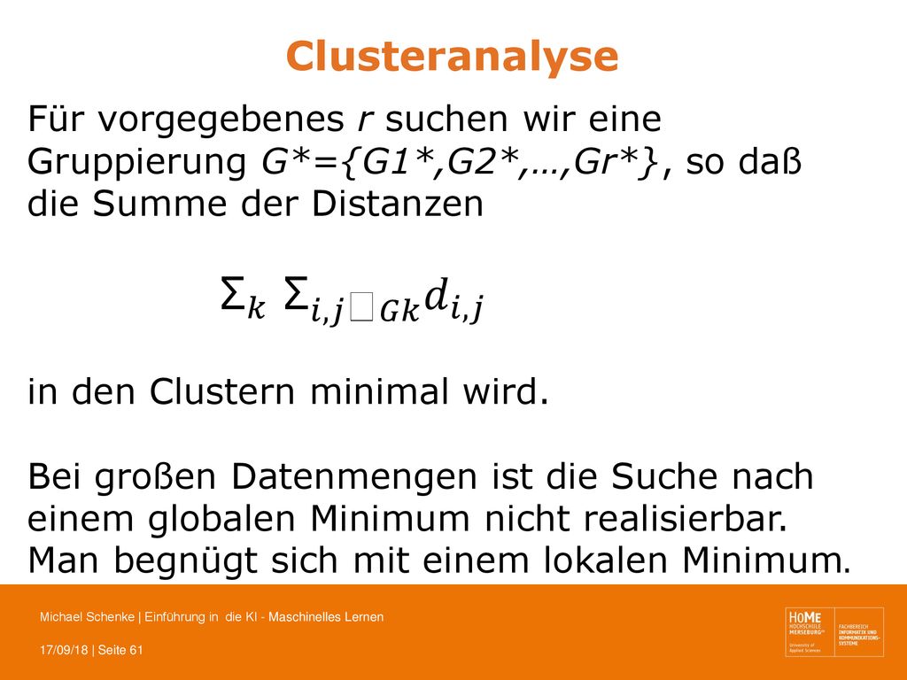 Clusteranalyse Für vorgegebenes r suchen wir eine Gruppierung G*={G1*,G2*,…,Gr*}, so daß die Summe der Distanzen.