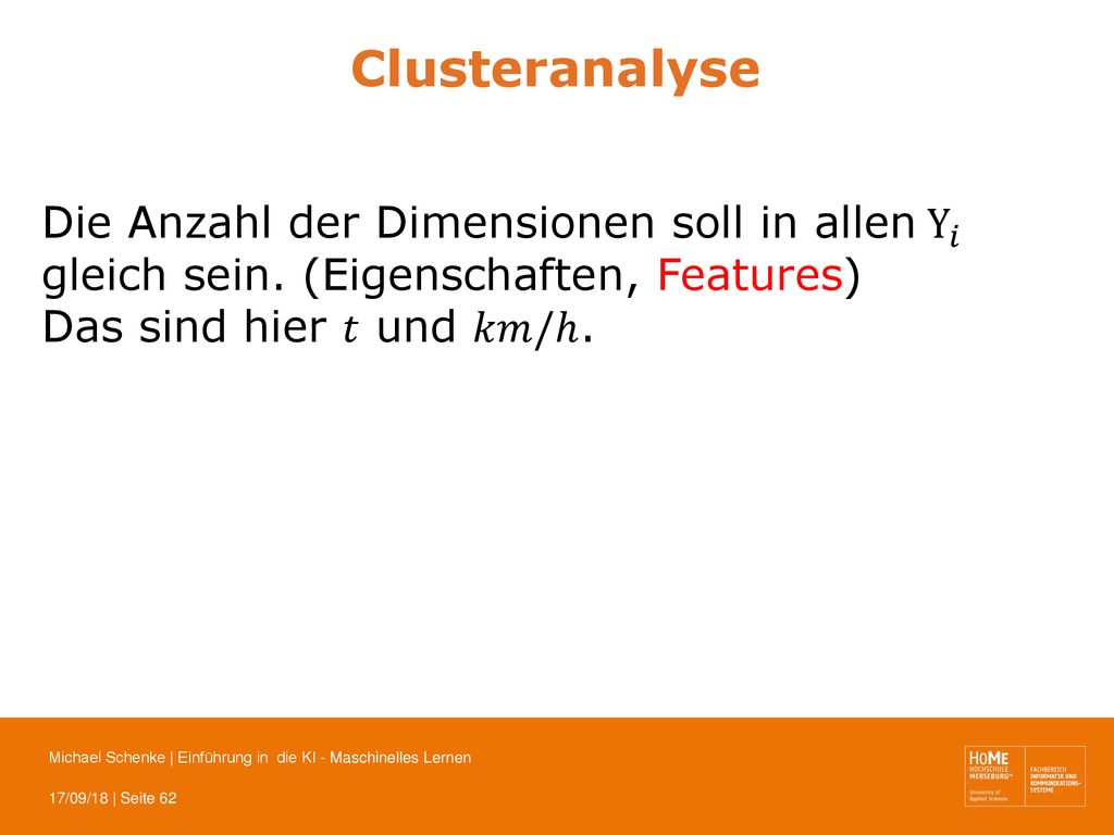 Clusteranalyse Die Anzahl der Dimensionen soll in allen Y 𝑖 gleich sein. (Eigenschaften, Features)