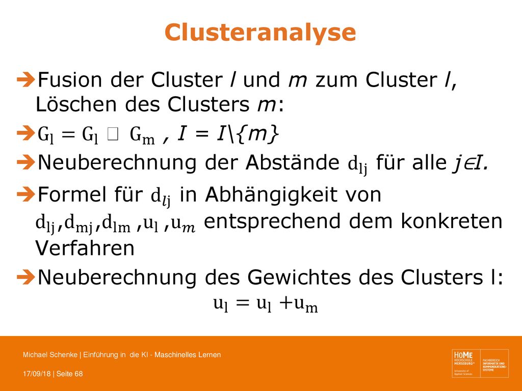 Clusteranalyse Fusion der Cluster l und m zum Cluster l, Löschen des Clusters m: G l =G l  G m , I = I\{m}